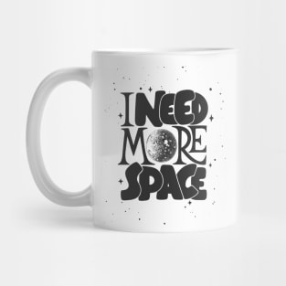 I Need More Space Mug